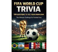 FIFA WORLD CUP TRIVIA: 500 QUESTIONS AND ANSWERS TO TEST FANS KNOWLEDGE