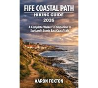 FIFE COASTAL PATH HIKING GUIDE 2026: A Complete Walker’s Companion to Scotland’s Scenic East Coast Trails