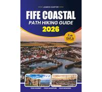 FIFE COASTAL PATH HIKING GUIDE 2026: Route Maps, Stage-by-Stage Itineraries, Travel Tips, Accommodation, Scenic Highlights, and Local Attractions Across Fife's Coastline