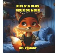Fifi N’a Plus Peur Du Noir: Une histoire apaisante pour aider les enfants à dormir sans peur