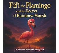 Fifi the Flamingo and the Secret of Rainbow Marsh: A Picture Storybook about Confidence, Self-Worth, and Inner Strength