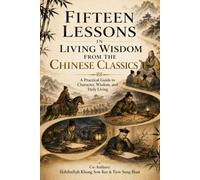 FIFTEEN LESSONS IN LIVING WISDOM FROM THE CHINESE CLASSICS: A Practical Guide to Character, Wisdom, and Daily Living: 2