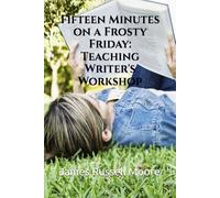 Fifteen Minutes on a Frosty Friday: Teaching Writer’s Workshop