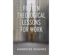 Fifteen Theological Lessons For Work