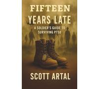 Fifteen Years Late: A Soldiers Guide To Surviving PTSD