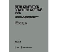 Fifth Generation Computer Systems 1988: Volume 1 Proceedings of the International Conference on Fifth Generation Computer Systems 1988 Tokyo, Japan November 28-December 2, 1988