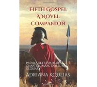 Fifth Gospel - A Novel - Companion: Previously Unpublished Chapters, Maps, Tables, and Glossary
