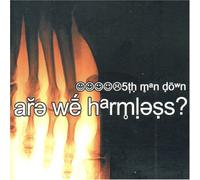 FIFTH MAN DOWN - ARE WE HARMLESS