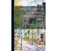 Fifth Report Of The Record Commissioners, 1880 (Tascabile)