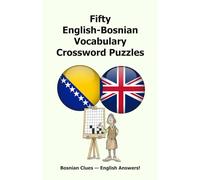Fifty English-Bosnian Vocabulary Crossword Puzzles: Bosnian Clues - English Answers!
