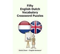 Fifty English-Dutch Vocabulary Crossword Puzzles: Dutch Clues - English Answers!