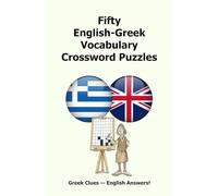 Fifty English-Greek Vocabulary Crossword Puzzles: Greek Clues - English Answers!