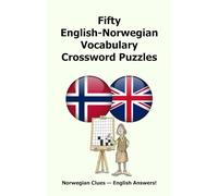 Fifty English-Norwegian Vocabulary Crossword Puzzles: Norwegian Clues - English Answers!