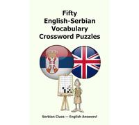 Fifty English-Serbian Vocabulary Crossword Puzzles: Serbian Clues - English Answers!