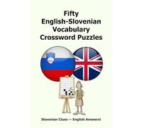 Fifty English-Slovenian Vocabulary Crossword Puzzles: Slovenian Clues - English Answers!