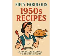 Fifty Fabulous 1950s Recipes: A Nostalgic Homage to the Home Cook