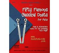 Fifty Famous Classical Duets for Flute: Easy and Intermediate Duets for the Advancing Flute Player
