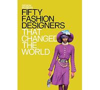 Fifty Fashion Designers That Changed the World: Design Museum Fifty Series
