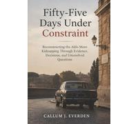 Fifty-Five Days Under Constraint: Reconstructing the Aldo Moro Kidnapping Through Evidence, Decisions, and Unresolved Questions