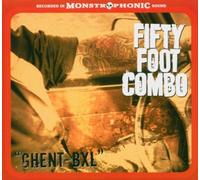 Fifty Foot Combo - "Ghent-Bxl"