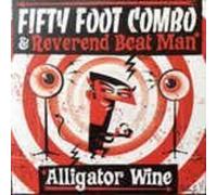 Fifty Foot Combo & Reverend Beat Man - Alligator Wine