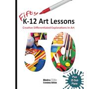 Fifty K-12 Art Lessons: Black & White Edition: Creative Differentiated Explorations In Art
