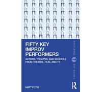Fifty Key Improv Performers: Actors, Troupes, and Schools from Theatre, Film, and TV