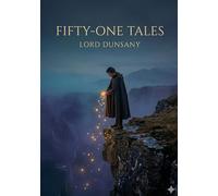 Fifty one tales: By lord dunsany