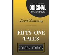 Fifty-One Tales: By Lord Dunsany - Illustrated