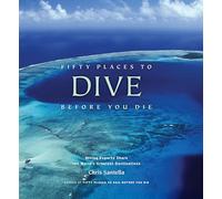 Fifty Places to Dive Before You Die: Diving Experts Share the World's Greatest