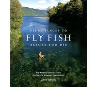 Chris Santella Fifty Places to Fly Fish Before You Die (Copertina rigida)