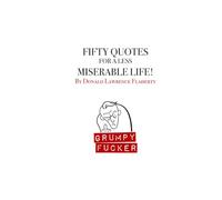 Fifty Quotes for a Less Miserable Life: A Grumpy Fucker Book