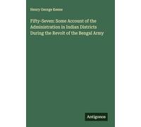 Fifty-Seven: Some Account of the Administration in Indian Districts During the Revolt of the Bengal Army