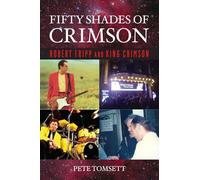 Fifty Shades of Crimson: Robert Fripp and King Crimson