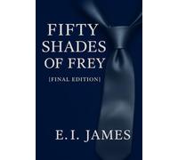 FIFTY SHADES OF FREY: FINAL EDITION
