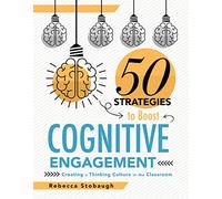 Fifty Strategies to Boost Cognitive Engagement: Creating a Thinking Culture in the Classroom