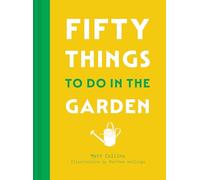Fifty Things to Do in the Garden: A beautifully illustrated, practical gift guide with fifty activities to embrace the outdoors
