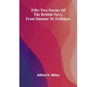 Fifty-two Stories of the British Navy, from Damme to Trafalgar.