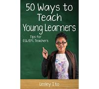 Fifty Ways to Teach Young Learners: Tips for ESL/EFL Teachers