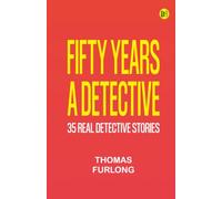 Fifty Years a Detective: 35 Real Detective Stories