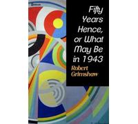 Fifty Years Hence: or, What May Be in 1943