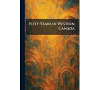 Fifty Years in Western Canada