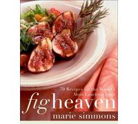 Fig Heaven : 70 Recipes for the World's Most Luscious Fruit