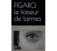 FIGARO, le faiseur de larmes