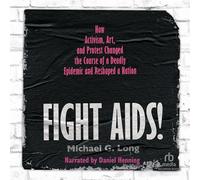 Fight Aids!: How Activism, Art, and Protest Changed the Course of a Deadly Epidemic and Reshaped a Nation