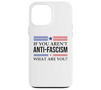 Fight Fascism Resist If You Aren't Anti-Fascism What Are You Custodia per iPhone 13 Pro Max
