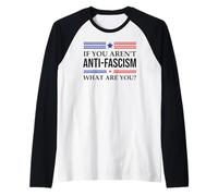 Fight Fascism Resist If You Aren't Anti-Fascism What Are You Maglia con Maniche Raglan
