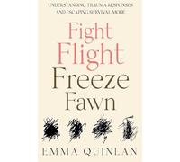 Fight, Flight, Freeze, Fawn: Understanding Trauma Responses and Escaping Survival Mode: 2