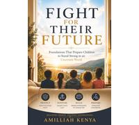 FIGHT FOR THEIR FUTURE: Foundations That Prepare Children to Stand Strong in an Uncertain World