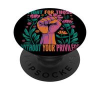 Fight For Those Without Your Privilege Giustizia Sociale PopSockets PopGrip Adesivo